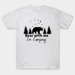Bear with me. I'm camping. Funny camping design for bright colors T-Shirt
